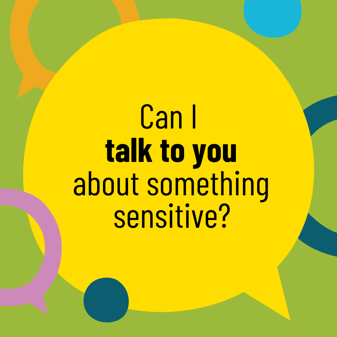 Can I talk to you about something sensitive?