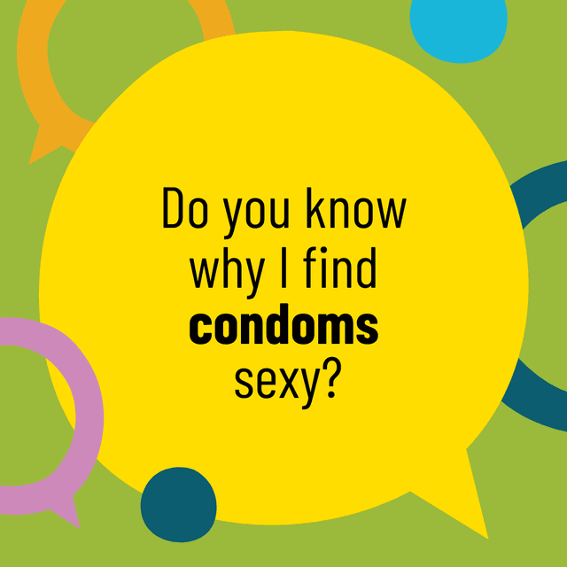 Do you know why I find condoms sexy?