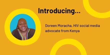 Doreen, Doreen Moraa Moracha, from Kenya, an online activist and advocate on the issue of HIV and gender equality 